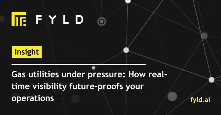 Gas utilities under pressure: How real-time visibility future-proofs your operations
