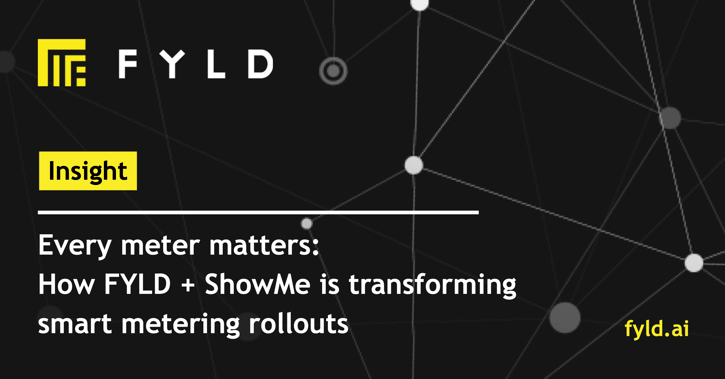 Every meter matters: How FYLD + ShowMe is transforming smart metering rollouts
