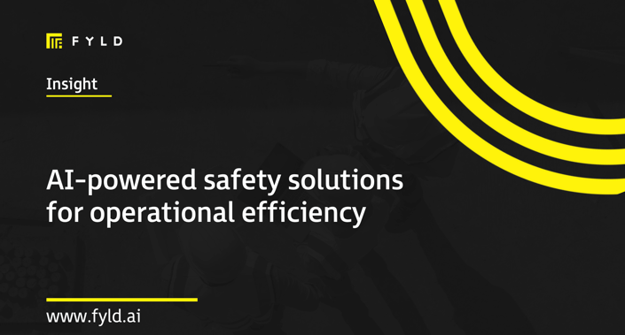 AI-powered safety solutions for operational efficiency