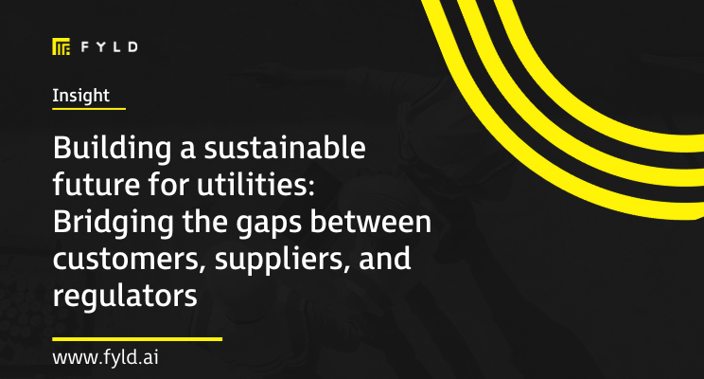 Building a sustainable future for utilities: Bridging the gaps between customers, suppliers, and regulators