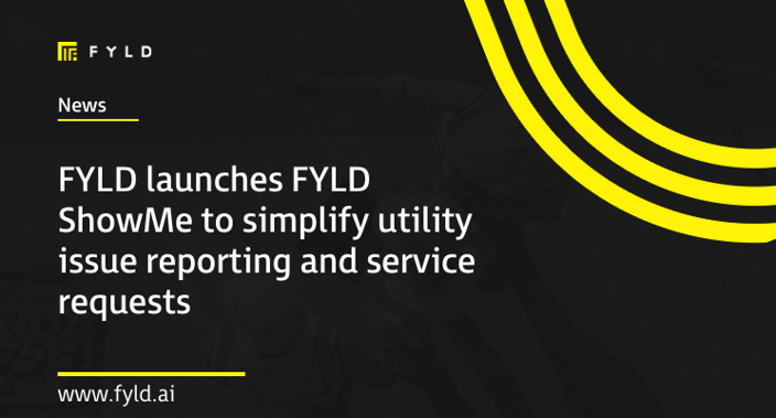 FYLD launches FYLD ShowMe to simplify utility issue reporting and service requests