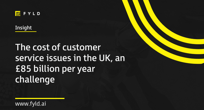 The cost of customer service issues in the UK, an £85 billion per year challenge