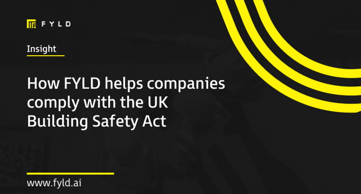 How FYLD helps companies comply with the UK Building Safety Act