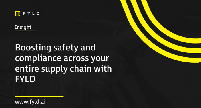 Boosting safety and compliance across your entire supply chain with FYLD