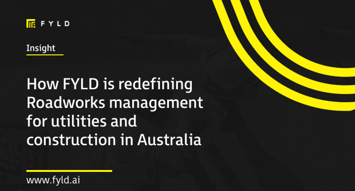How FYLD is redefining roadworks management for utilities and construction in Australia