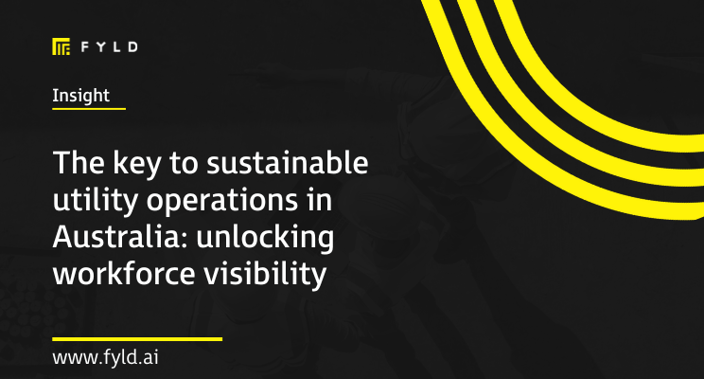 Unlocking workforce visibility: Transforming Australia’s utility operations with FYLD
