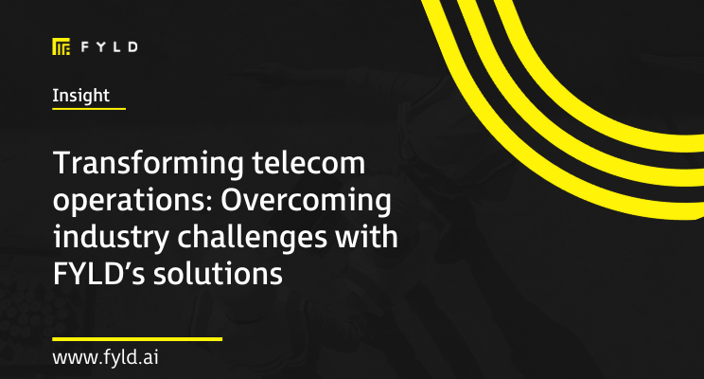 Transforming telecom operations: Overcoming industry challenges with FYLD’s solutions