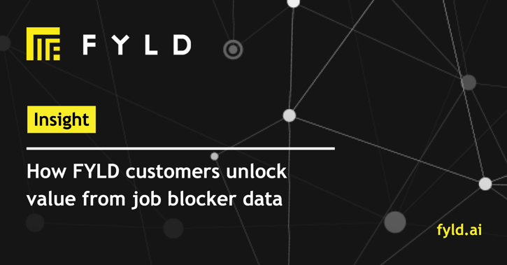 How FYLD customers unlock value from job blocker data