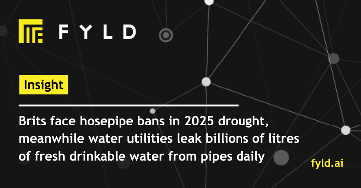 Brits face hosepipe bans in 2025 drought, meanwhile water utilities leak billions of litres of fresh drinkable water from pipes daily