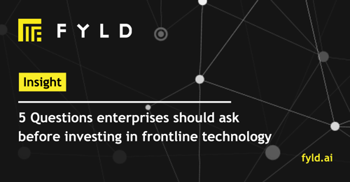 5 Questions enterprises should ask before investing in frontline technology