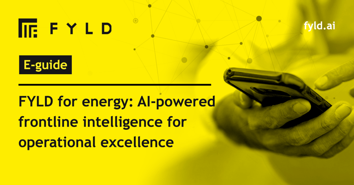FYLD for energy: AI-powered frontline intelligence for operational excellence