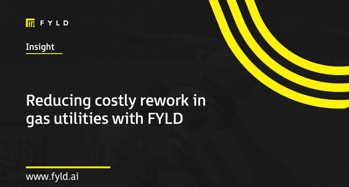 Reducing costly rework in gas utilities with FYLD