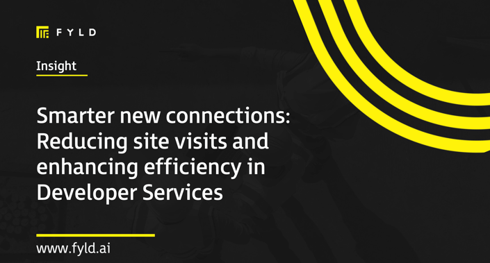 Smarter new connections: Reducing site visits and enhancing efficiency in Developer Services