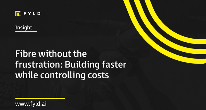 Fibre without the frustration: Building faster while controlling costs