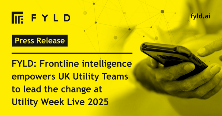 FYLD: Frontline intelligence empowers UK Utility Teams to lead the change at Utility Week Live 2025