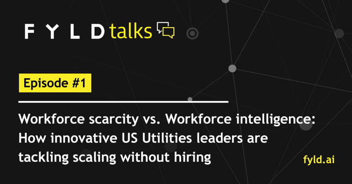 FYLDTalks: Workforce scarcity vs. Workforce intelligence