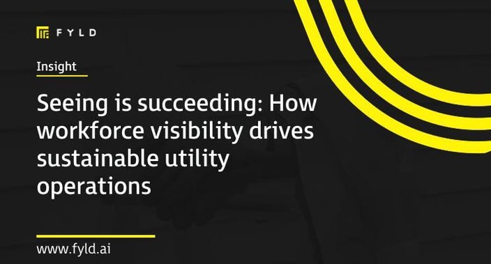 Seeing is succeeding: How workforce visibility drives sustainable utility operations