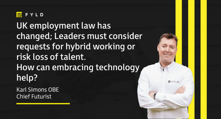 UK employment law has changed; Leaders must consider requests for hybrid working or risk loss of talent. How can embracing technology help?