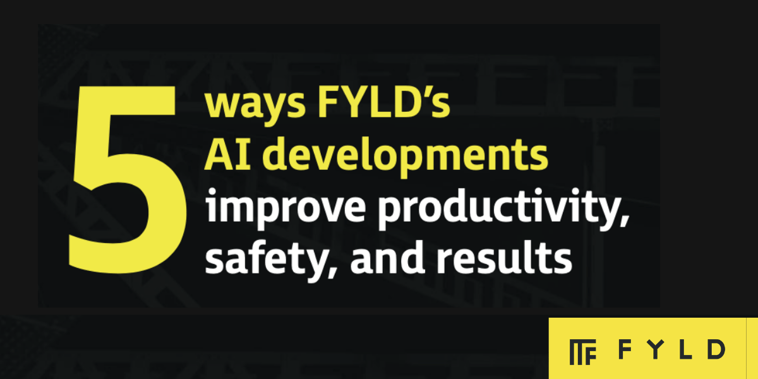 5 ways FYLD’s artificial intelligence developments improve productivity, safety and results