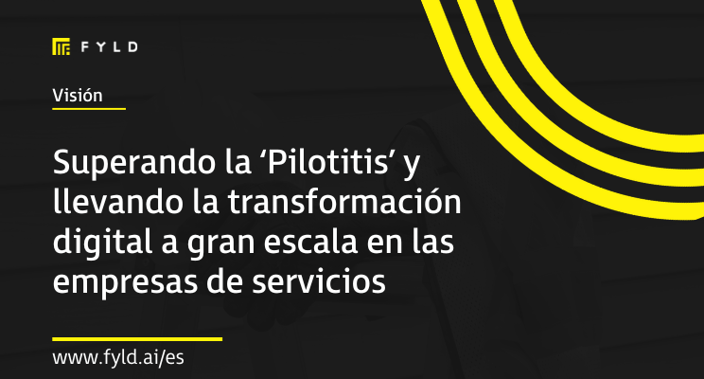 Superando la ‘Pilotitis’ y llevando la transformación digital a gran escala en las empresas de servicios