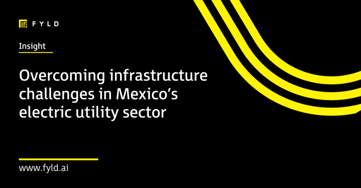Overcoming infrastructure challenges in Mexico’s electric utility sector